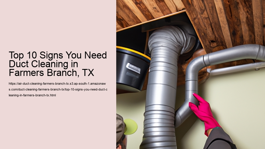 Top 10 Signs You Need Duct Cleaning in Farmers Branch, TX