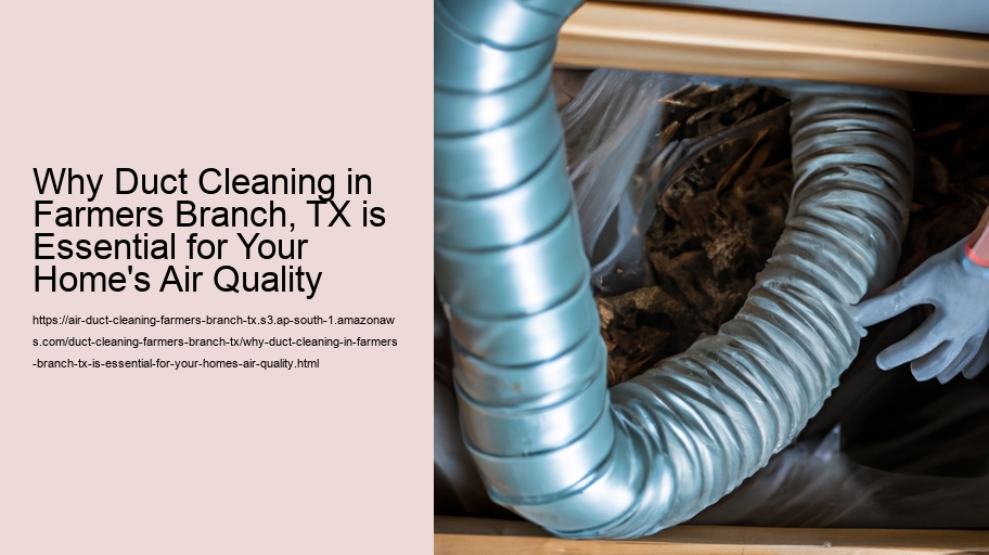 Why Duct Cleaning in Farmers Branch, TX is Essential for Your Home's Air Quality